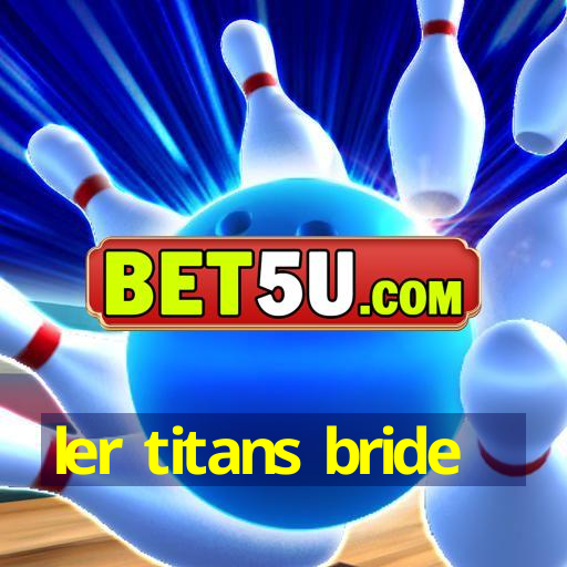 ler titans bride